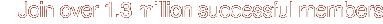 Join over 1.3 million successful members