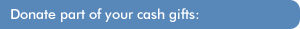 Donate part of your cash gifts:
