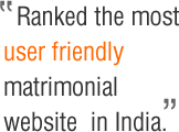 Ranked the most user friendly matrimonial website in India.